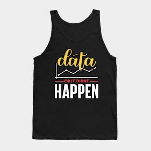 Data Or It Didn't Happen Tank Top